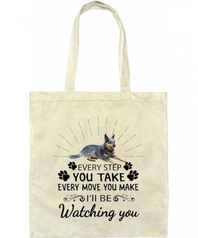 Gift for Blue Heeler Lovers Inspirational Saying Every Step You Take Every Move You Make Natural White Multicolor Canvas Tote...