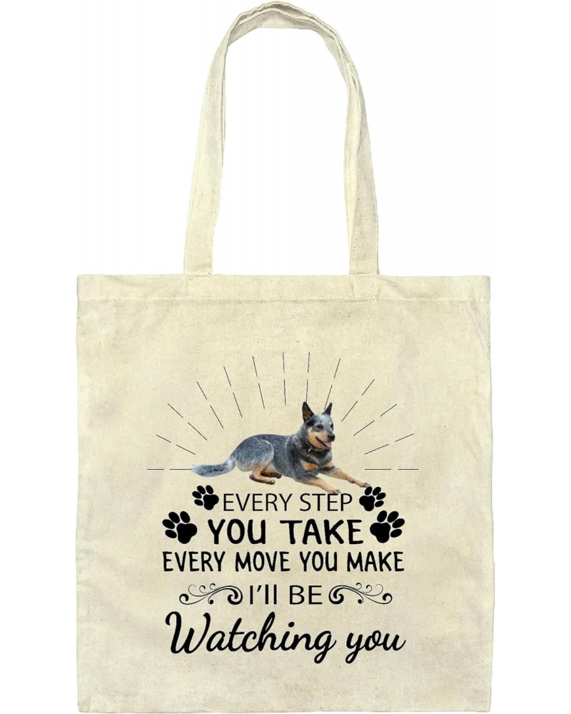 Gift for Blue Heeler Lovers Inspirational Saying Every Step You Take Every Move You Make Natural White Multicolor Canvas Tote...