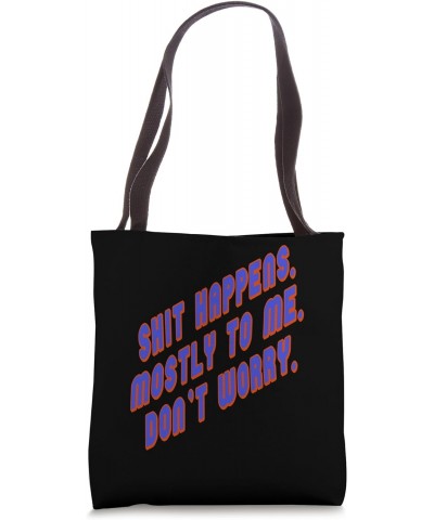 Shit Happens Mostly to Me So Do Not Worry Quote Tote Bag $13.86 Totes