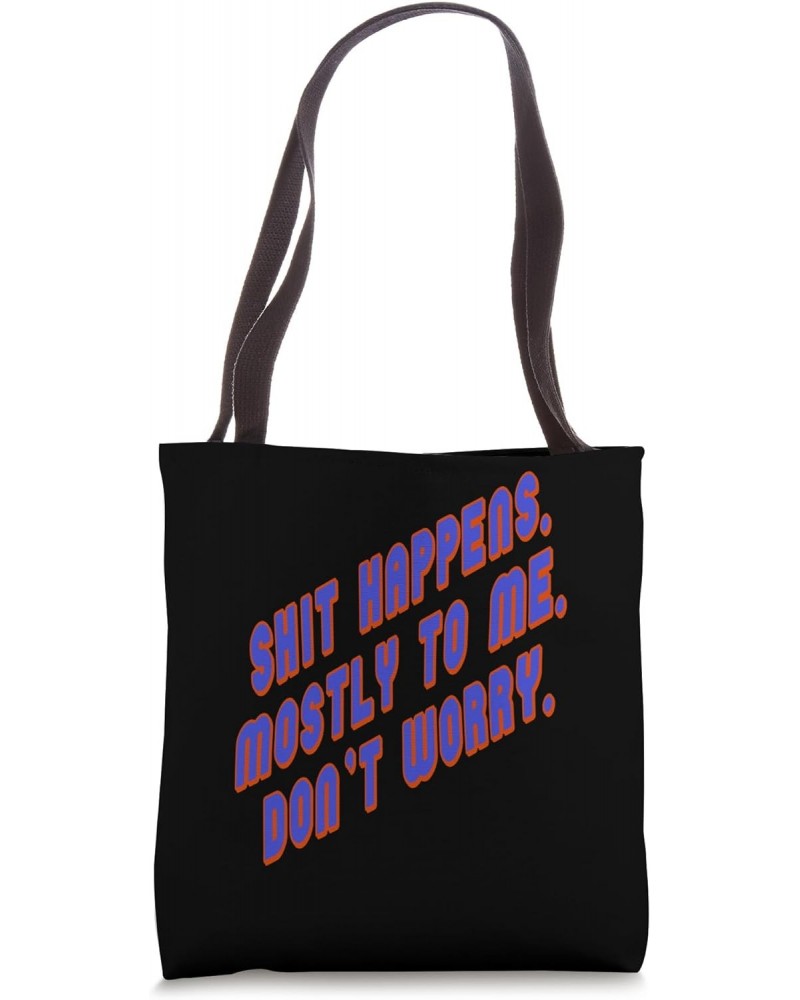 Shit Happens Mostly to Me So Do Not Worry Quote Tote Bag $13.86 Totes