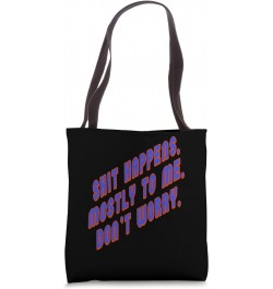 Shit Happens Mostly to Me So Do Not Worry Quote Tote Bag $13.86 Totes