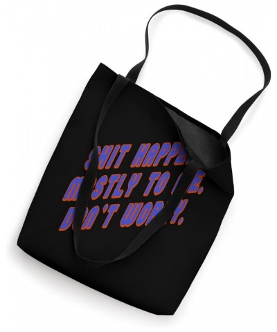 Shit Happens Mostly to Me So Do Not Worry Quote Tote Bag $13.86 Totes