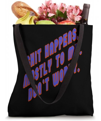 Shit Happens Mostly to Me So Do Not Worry Quote Tote Bag $13.86 Totes