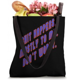 Shit Happens Mostly to Me So Do Not Worry Quote Tote Bag $13.86 Totes