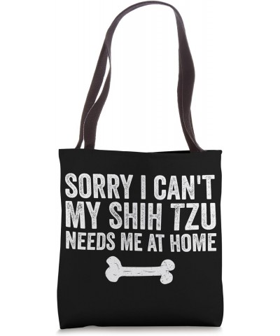 sorry i can't my Shih Tzu needs me at home Tote Bag $13.23 Totes