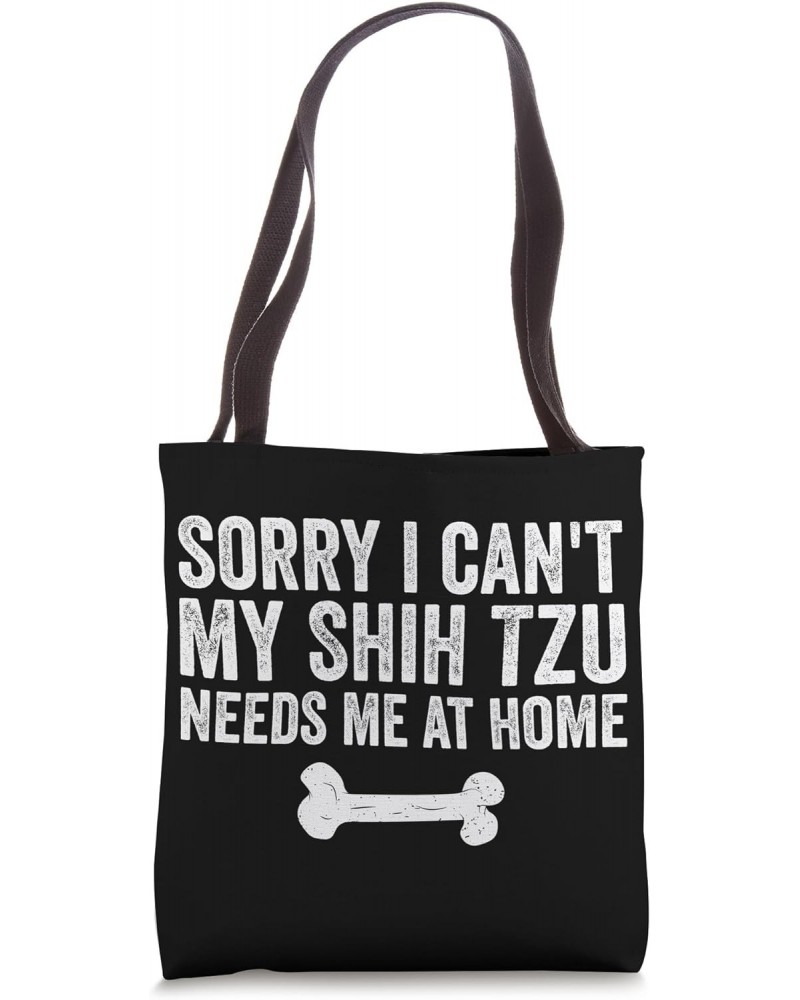 sorry i can't my Shih Tzu needs me at home Tote Bag $13.23 Totes