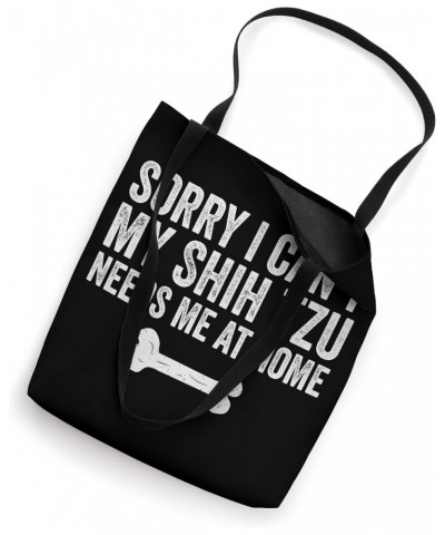 sorry i can't my Shih Tzu needs me at home Tote Bag $13.23 Totes