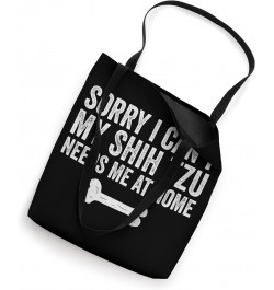 sorry i can't my Shih Tzu needs me at home Tote Bag $13.23 Totes