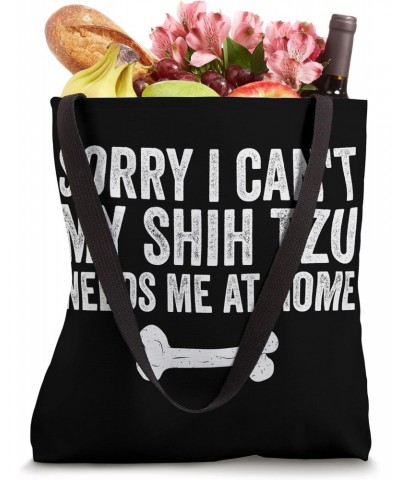 sorry i can't my Shih Tzu needs me at home Tote Bag $13.23 Totes