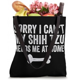 sorry i can't my Shih Tzu needs me at home Tote Bag $13.23 Totes