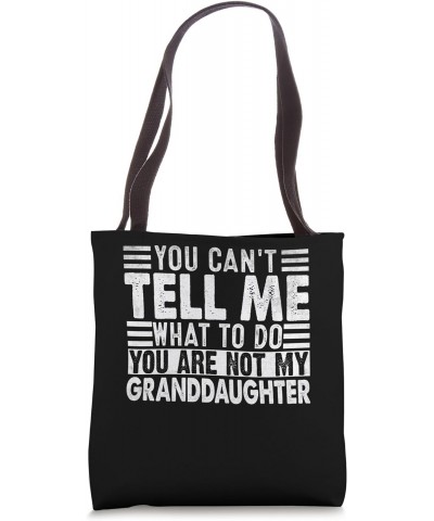 You Can't Tell Me What To Do You Are Not My Granddaughter Tote Bag $13.91 Totes