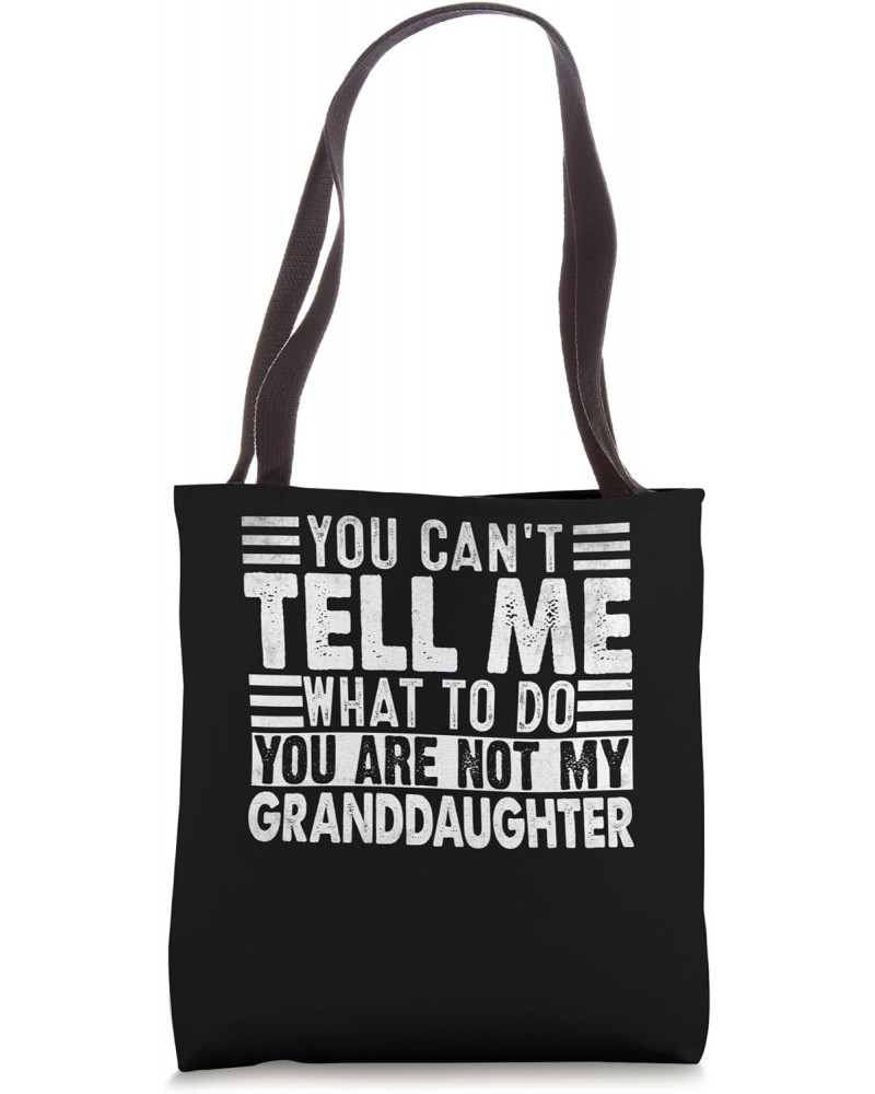 You Can't Tell Me What To Do You Are Not My Granddaughter Tote Bag $13.91 Totes