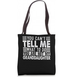 You Can't Tell Me What To Do You Are Not My Granddaughter Tote Bag $13.91 Totes