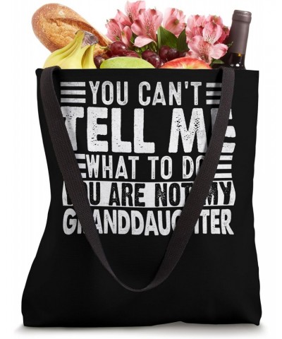 You Can't Tell Me What To Do You Are Not My Granddaughter Tote Bag $13.91 Totes