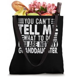 You Can't Tell Me What To Do You Are Not My Granddaughter Tote Bag $13.91 Totes