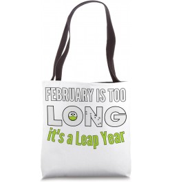 February Is Too Long It's A Leap Year Funny 2024 Leap Year Tote Bag $13.44 Totes