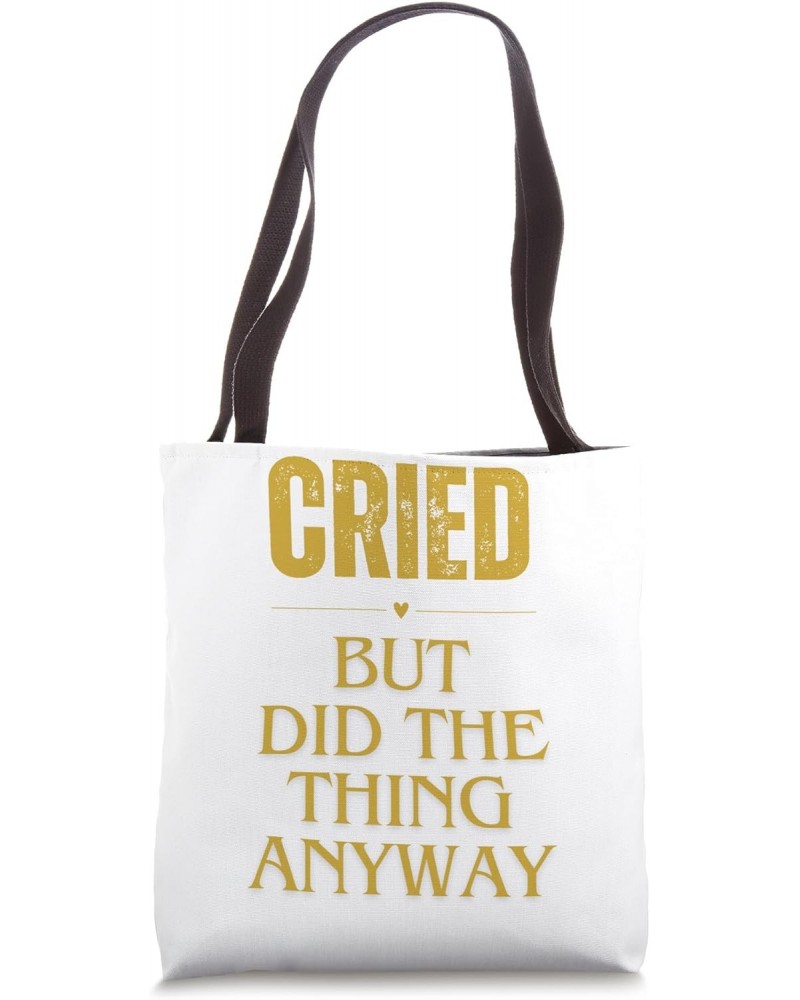 Cried But Did The Thing Anyway Hope And Motivation Tote Bag $12.50 Totes