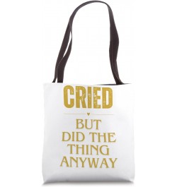 Cried But Did The Thing Anyway Hope And Motivation Tote Bag $12.50 Totes