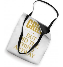 Cried But Did The Thing Anyway Hope And Motivation Tote Bag $12.50 Totes