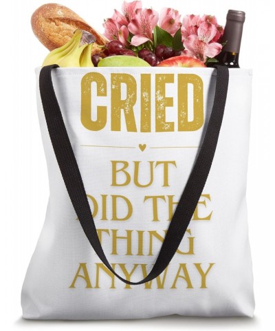 Cried But Did The Thing Anyway Hope And Motivation Tote Bag $12.50 Totes