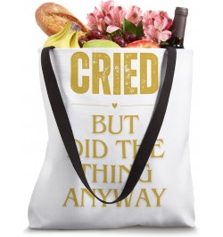 Cried But Did The Thing Anyway Hope And Motivation Tote Bag $12.50 Totes