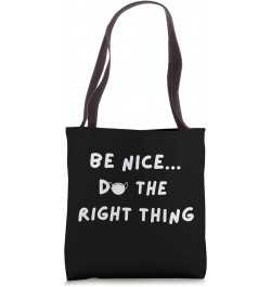 BE NICE DO THE RIGHT THING Tote Bag $8.82 Totes