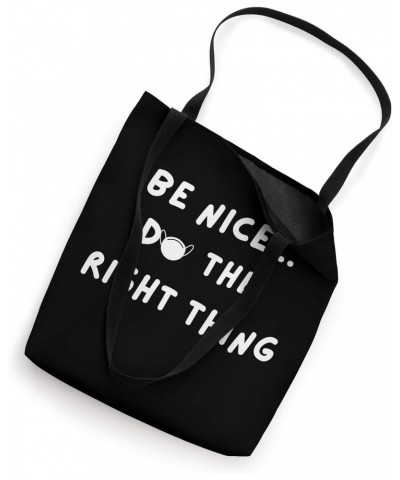 BE NICE DO THE RIGHT THING Tote Bag $8.82 Totes