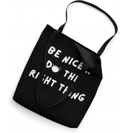 BE NICE DO THE RIGHT THING Tote Bag $8.82 Totes