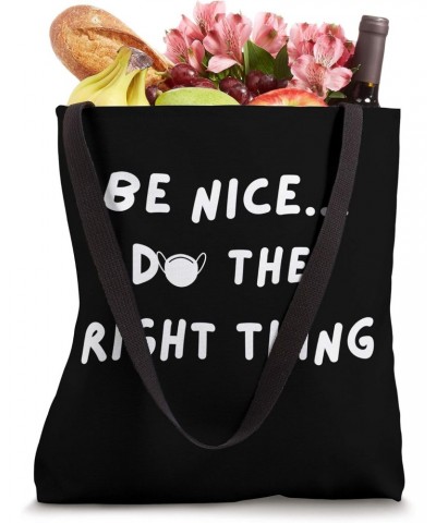 BE NICE DO THE RIGHT THING Tote Bag $8.82 Totes