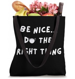 BE NICE DO THE RIGHT THING Tote Bag $8.82 Totes