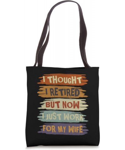 I Thought I Retired But Now I Just Work For My Wife Vintage Tote Bag $14.75 Totes