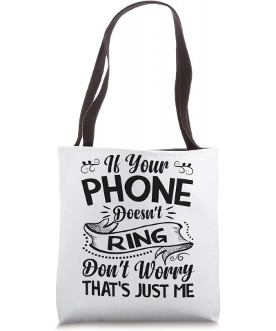 If Your Phone Doesn't Ring - It's Me - Funny Sarcasm Tote Bag $16.77 Totes