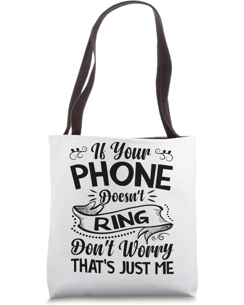 If Your Phone Doesn't Ring - It's Me - Funny Sarcasm Tote Bag $16.77 Totes