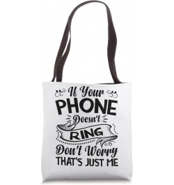 If Your Phone Doesn't Ring - It's Me - Funny Sarcasm Tote Bag $16.77 Totes