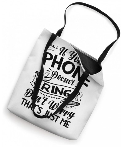 If Your Phone Doesn't Ring - It's Me - Funny Sarcasm Tote Bag $16.77 Totes