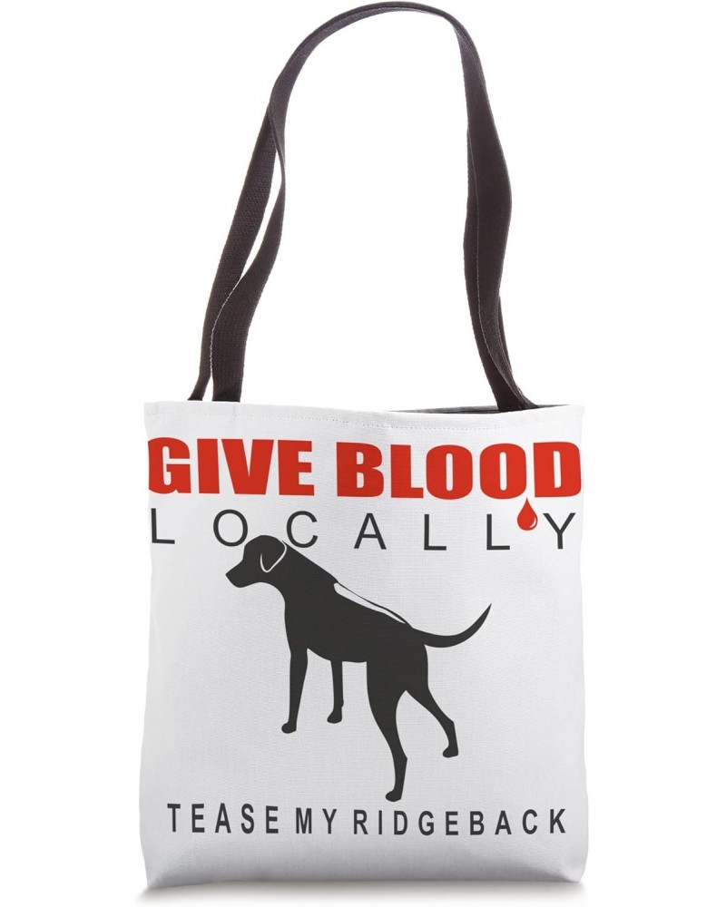 Give Blood Locally, Tease My Ridgeback | Tote Bag $13.25 Totes