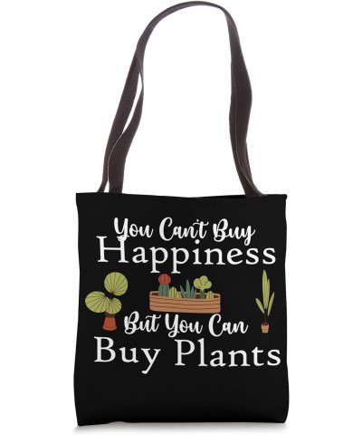 You can't buy happiness but you can buy plants Tote Bag $11.76 Totes